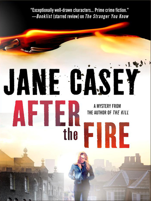 Title details for After the Fire by Jane Casey - Wait list